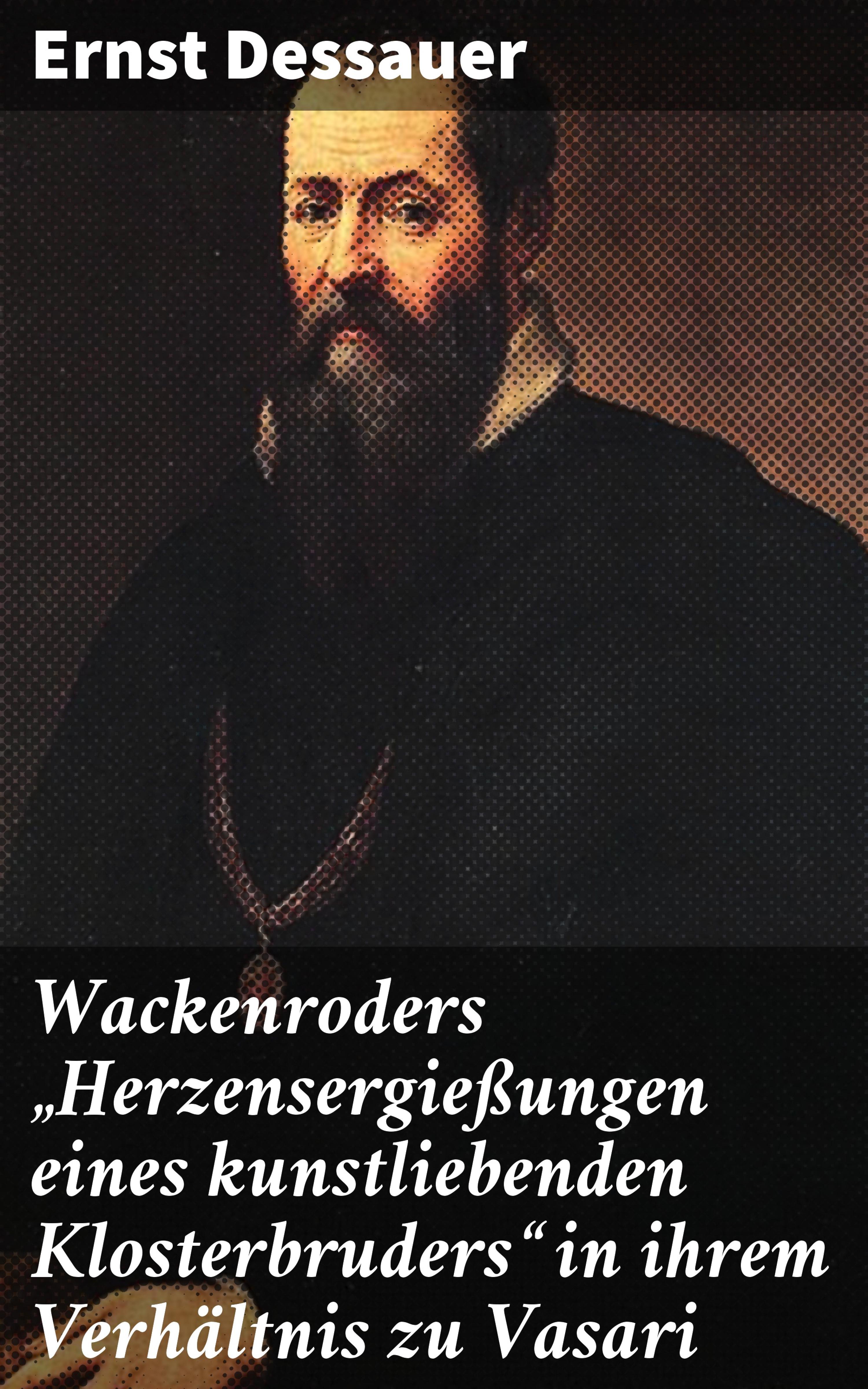 Обложка книги «Wackenroders "Herzensergießungen eines kunstliebenden Klosterbruders" in ihrem Verhältnis zu Vasari»