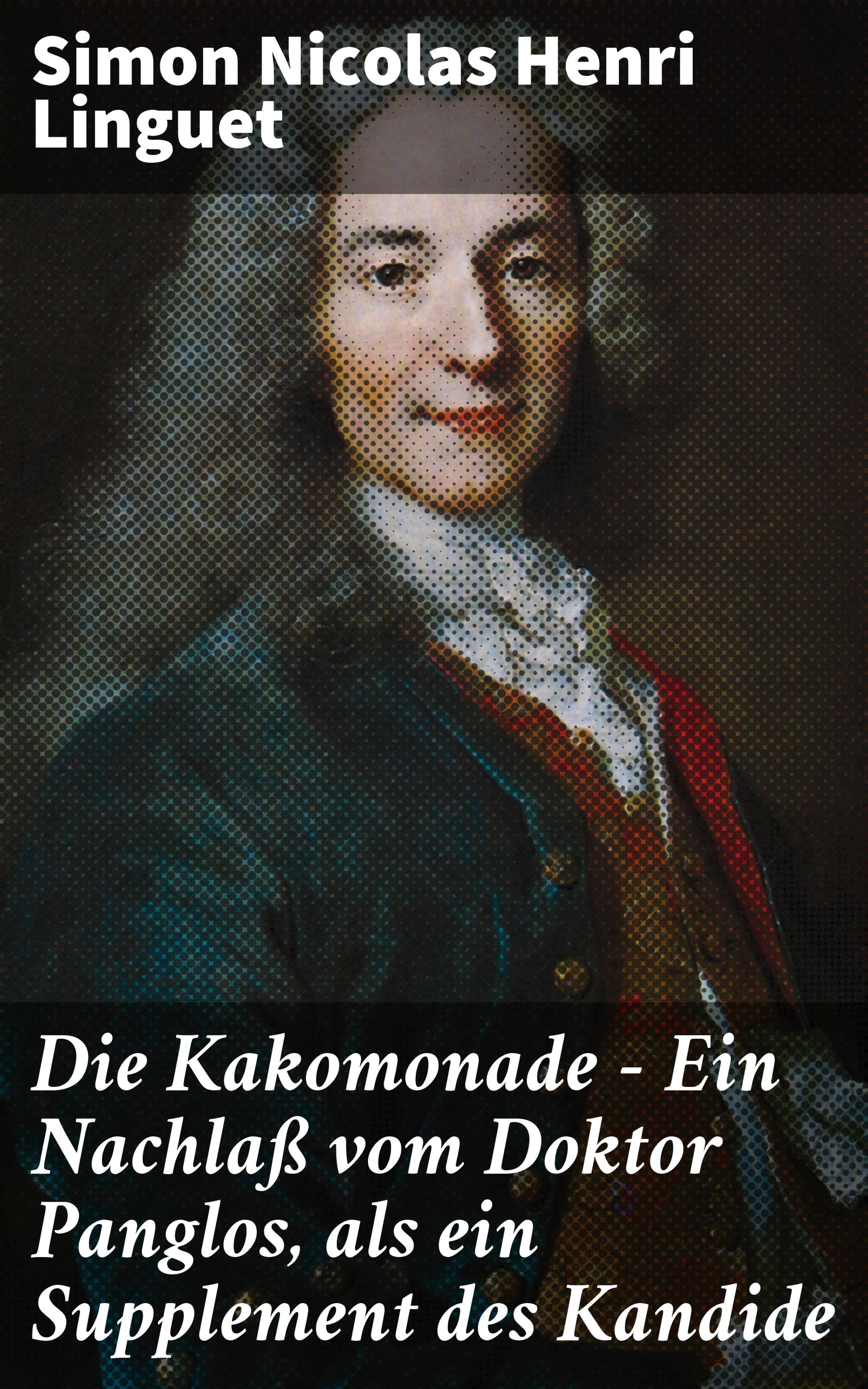 Обложка книги «Die Kakomonade - Ein Nachlaß vom Doktor Panglos, als ein Supplement des Kandide»