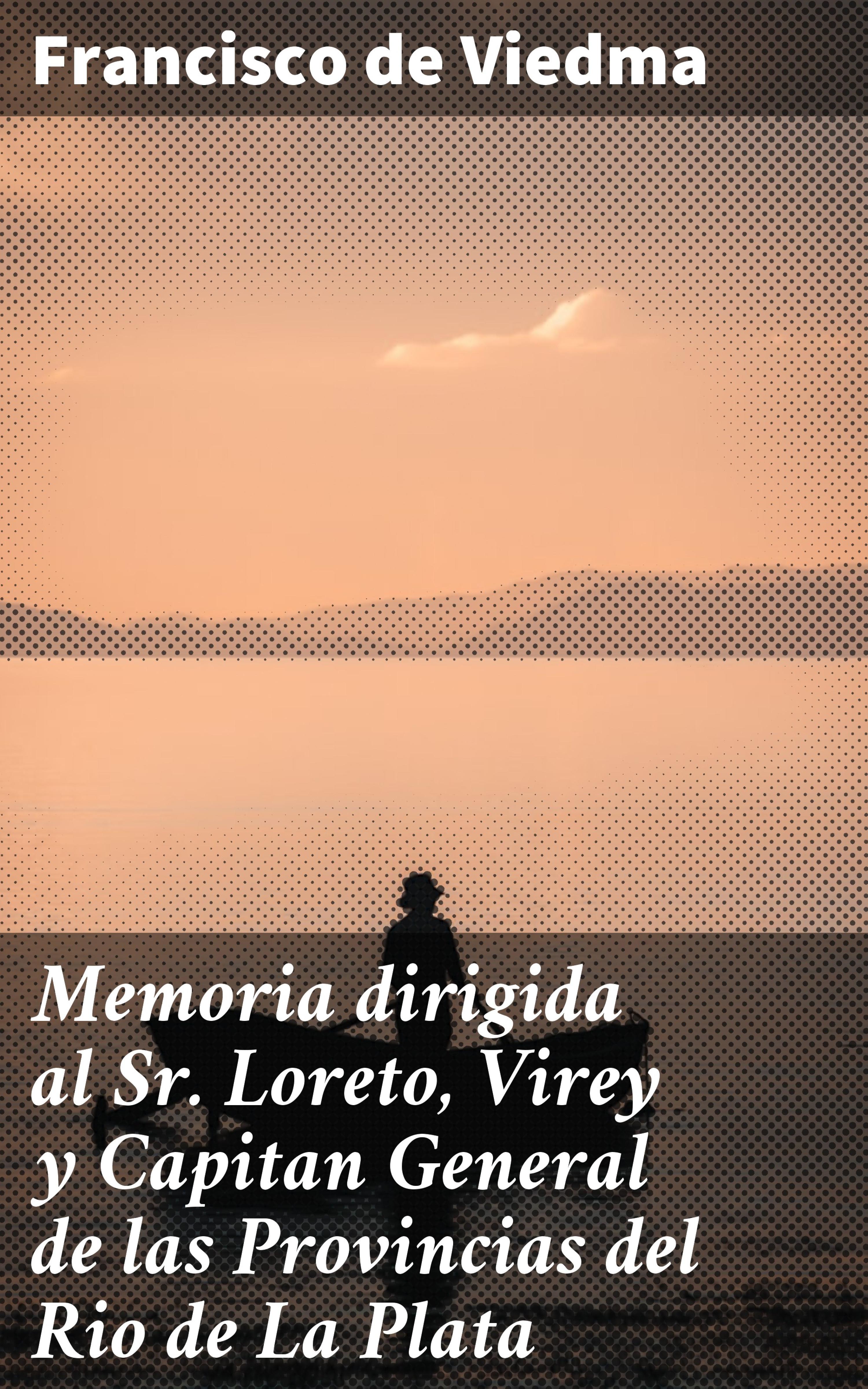 Обложка книги «Memoria dirigida al Sr. Loreto, Virey y Capitan General de las Provincias del Rio de La Plata»