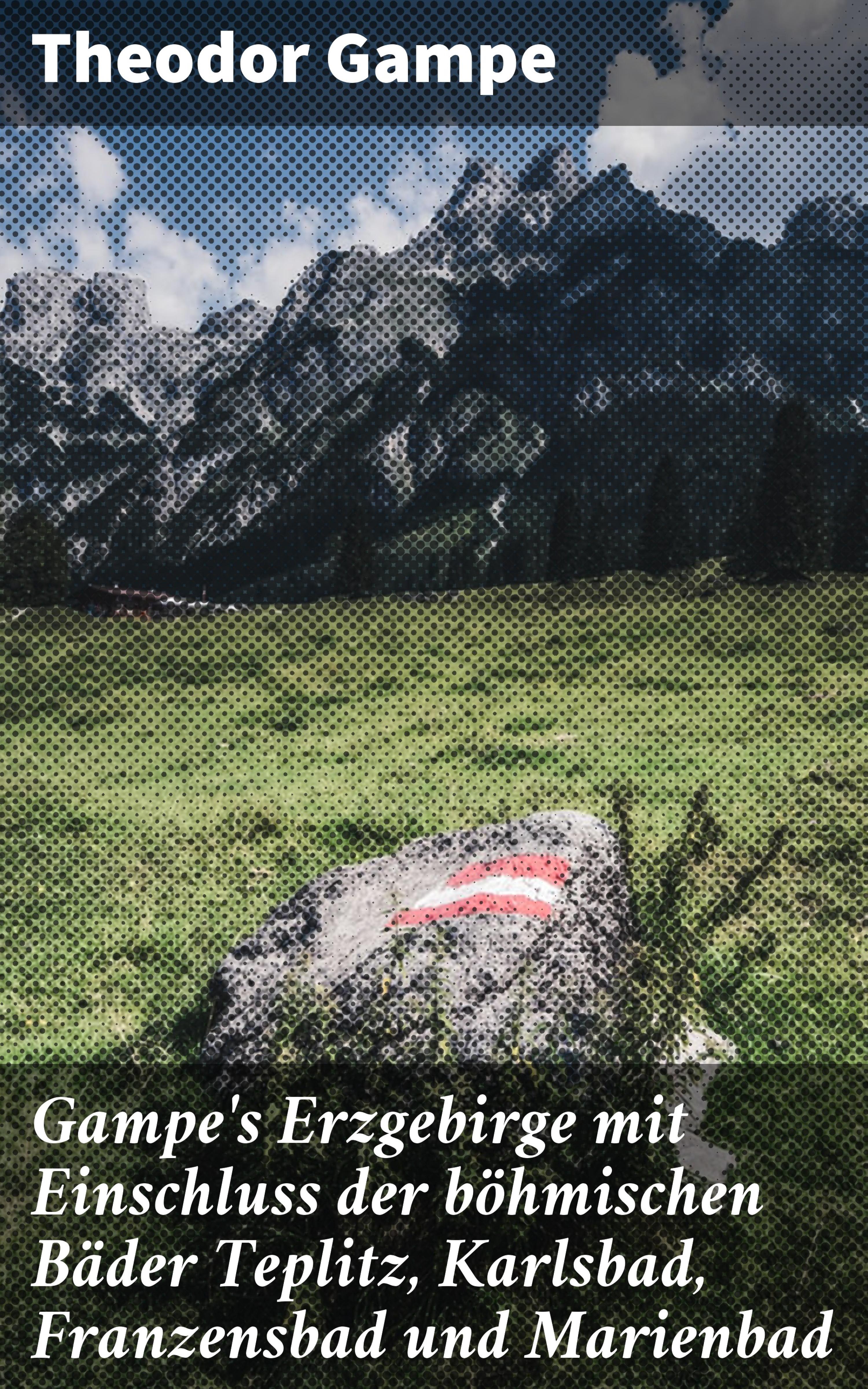Обложка книги «Gampe's Erzgebirge mit Einschluss der böhmischen Bäder Teplitz, Karlsbad, Franzensbad und Marienbad»