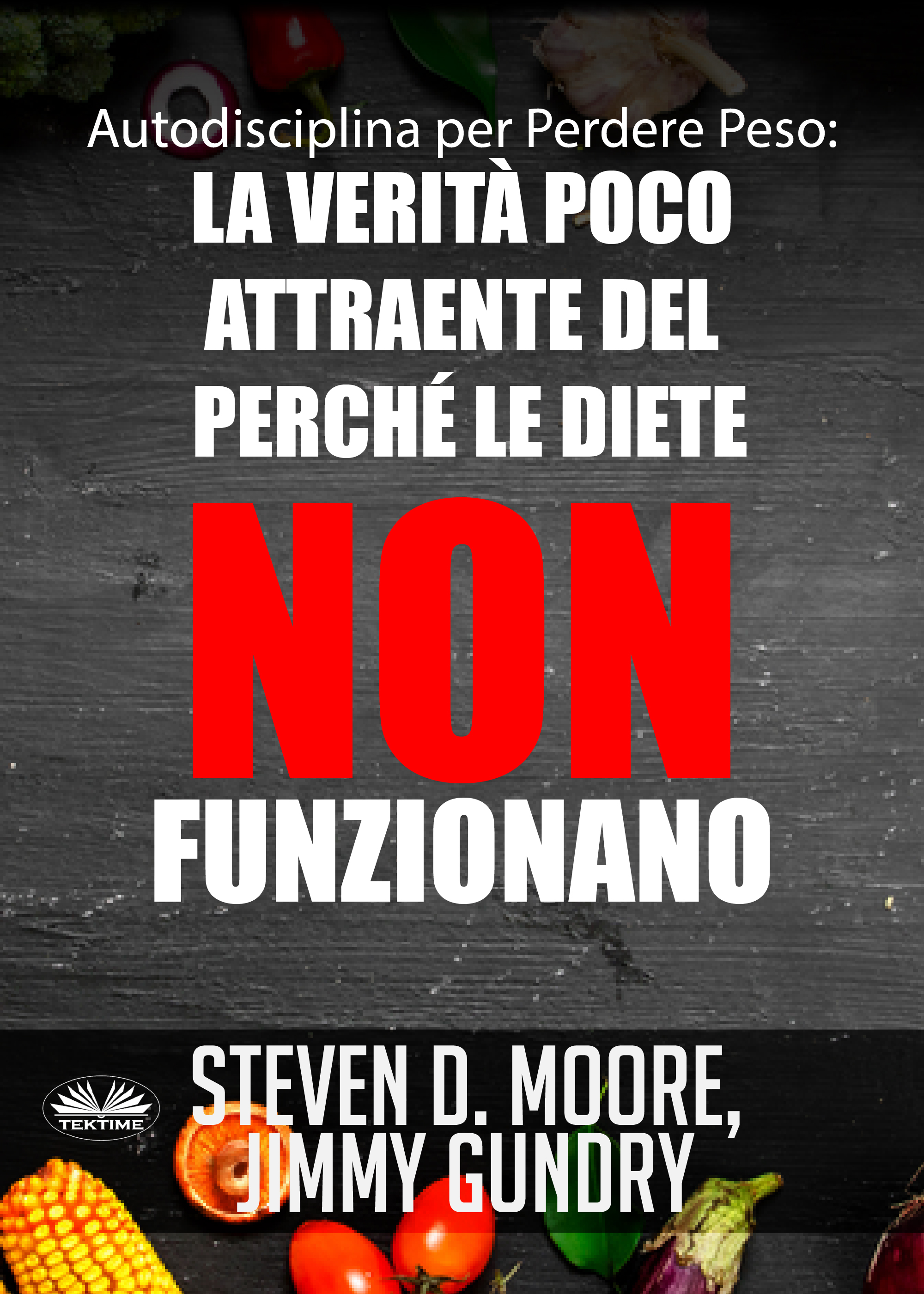 Обложка книги «Autodisciplina Per Perdere Peso: La Verità Poco Attraente Del Perché Le Diete NON Funzionano»