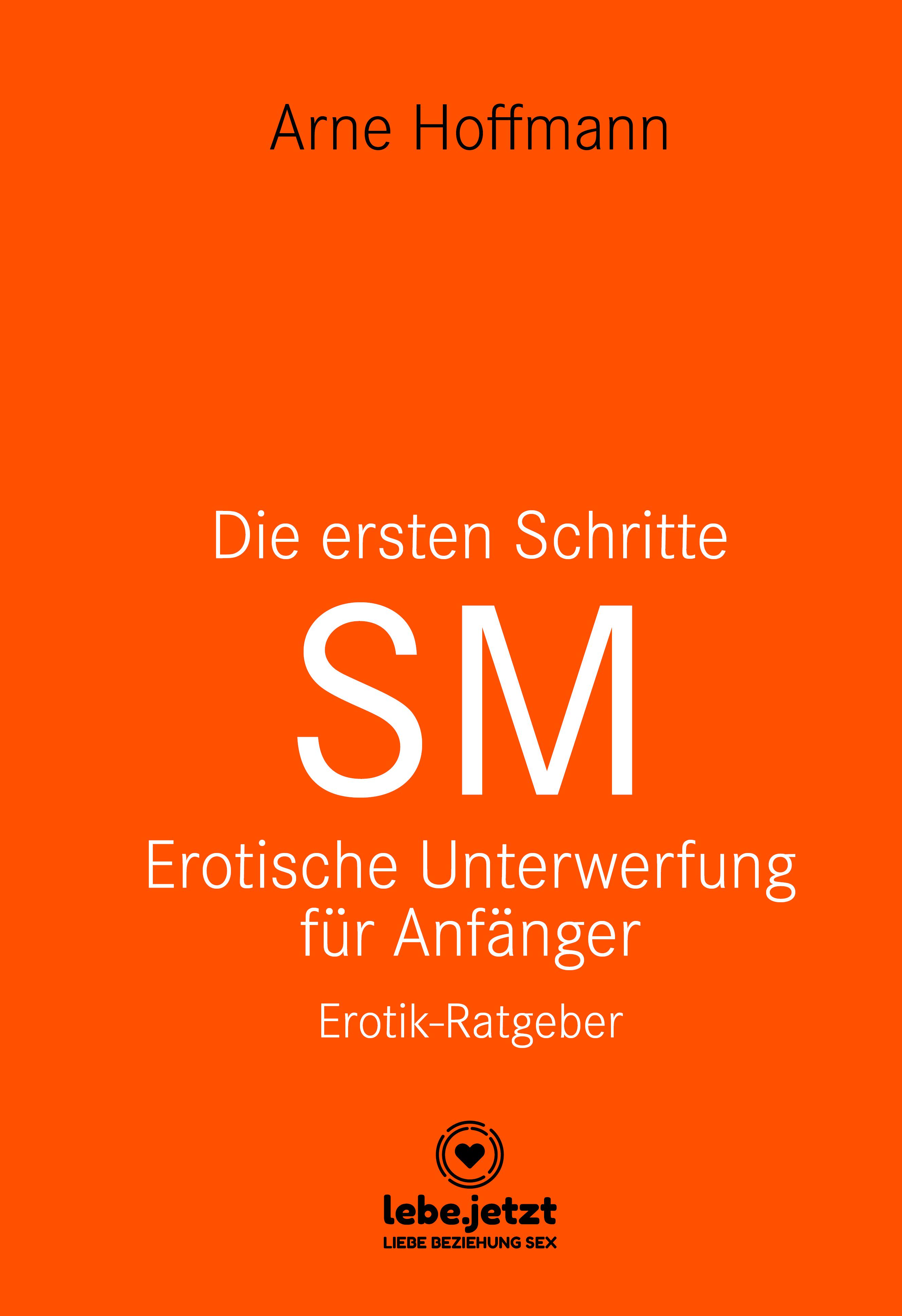 Обложка книги «Die ersten Schritte SM – Erotische Unterwerfung für Anfänger | Erotischer Ratgeber»
