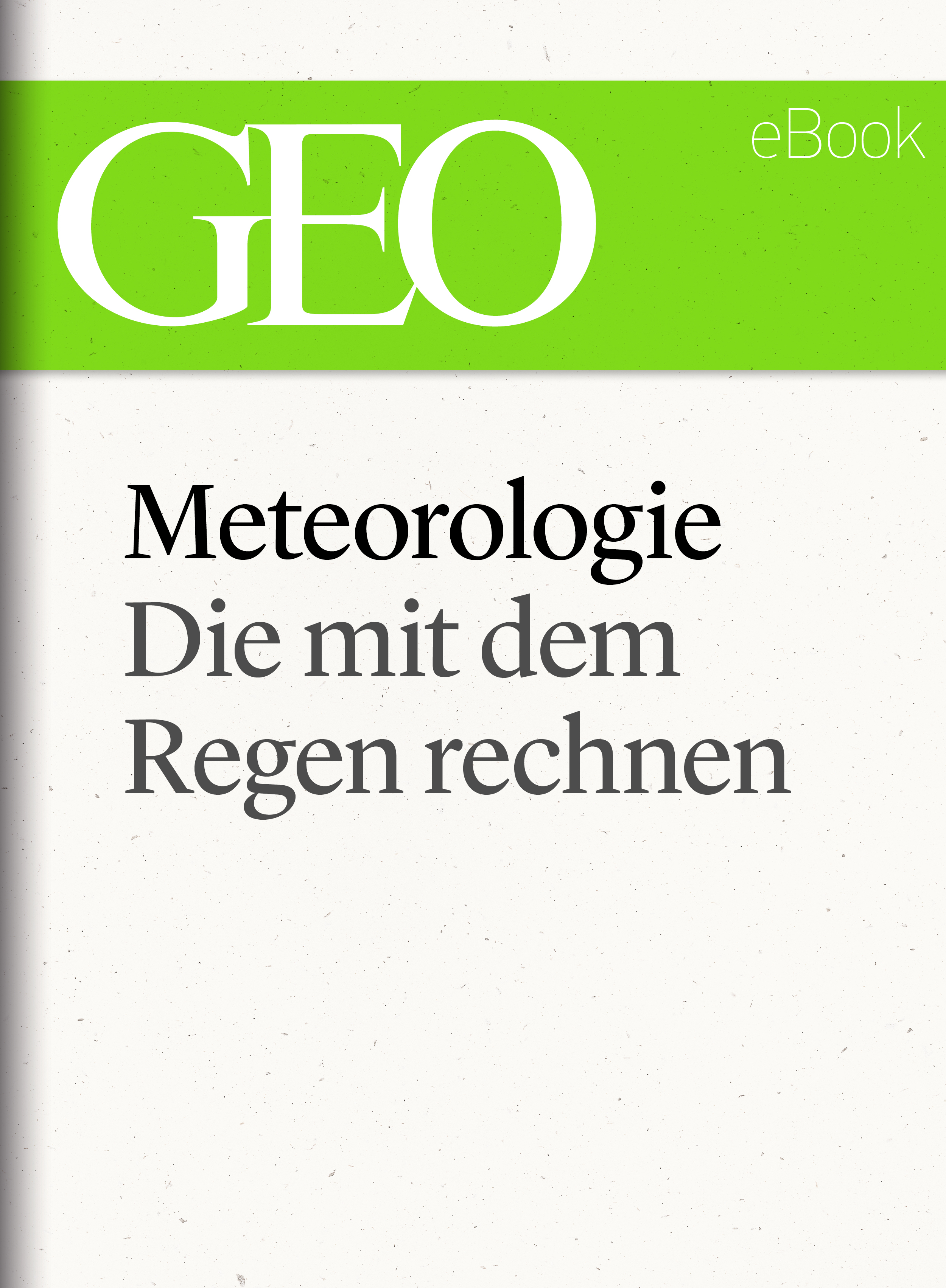 Обложка книги «Meteorologie: Die mit dem Regen rechnen (GEO eBook Single)»