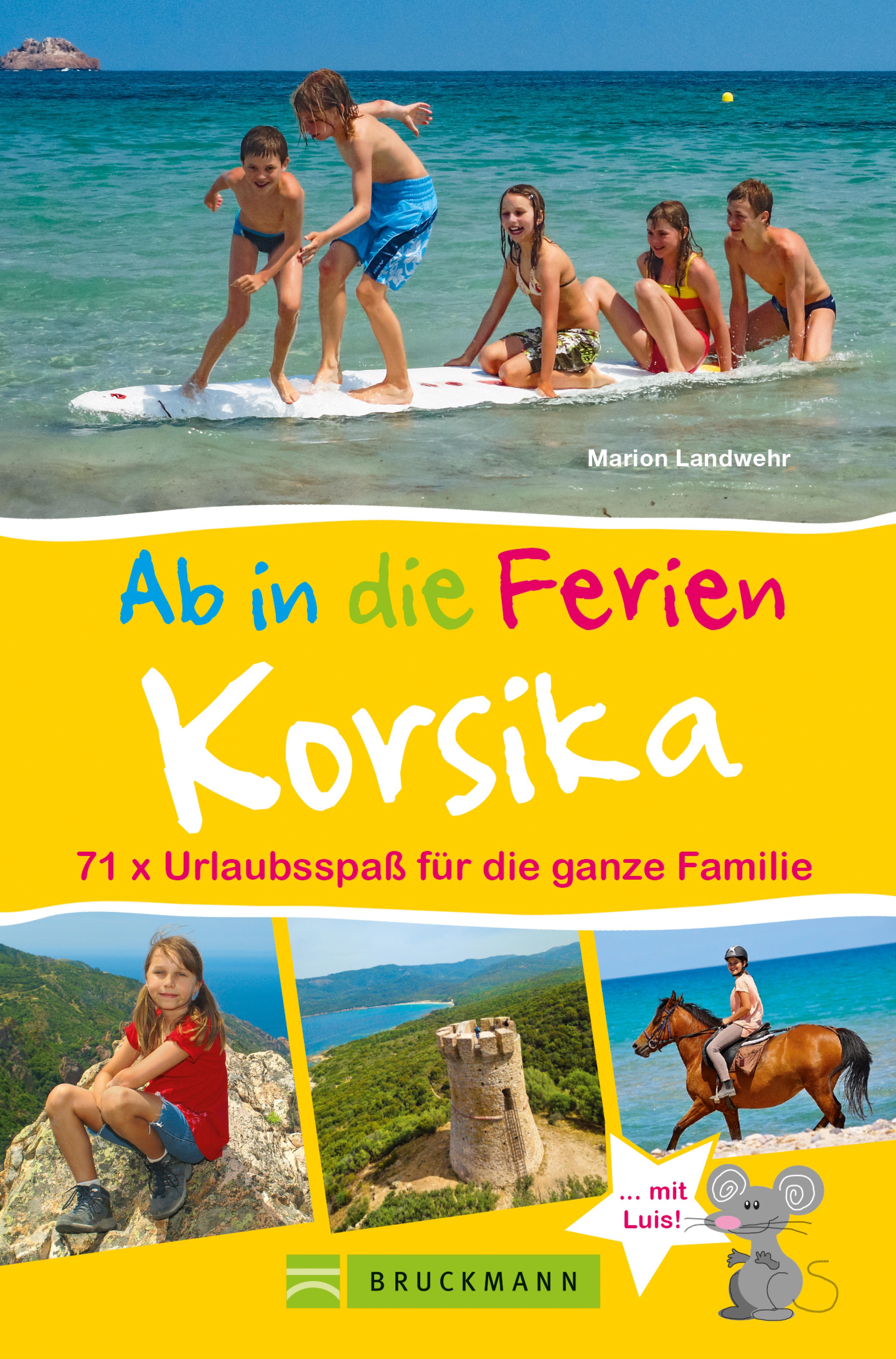 Обложка книги «Bruckmann Reiseführer: Ab in die Ferien Korsika. 71x Urlaubsspaß für die ganze Familie.»