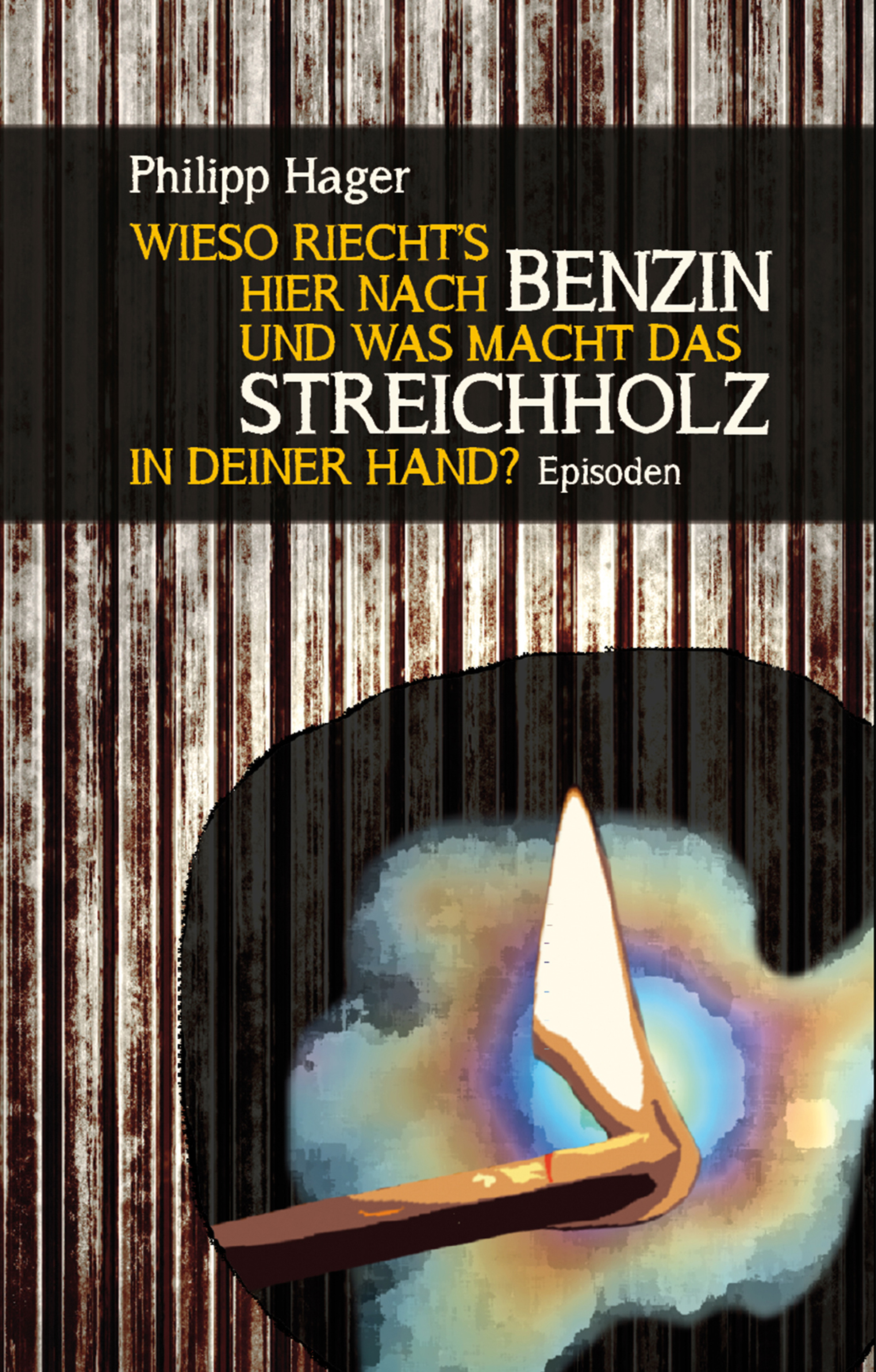 Обложка книги «Wieso riecht's hier nach Benzin und was macht das Streichholz in deiner Hand?»