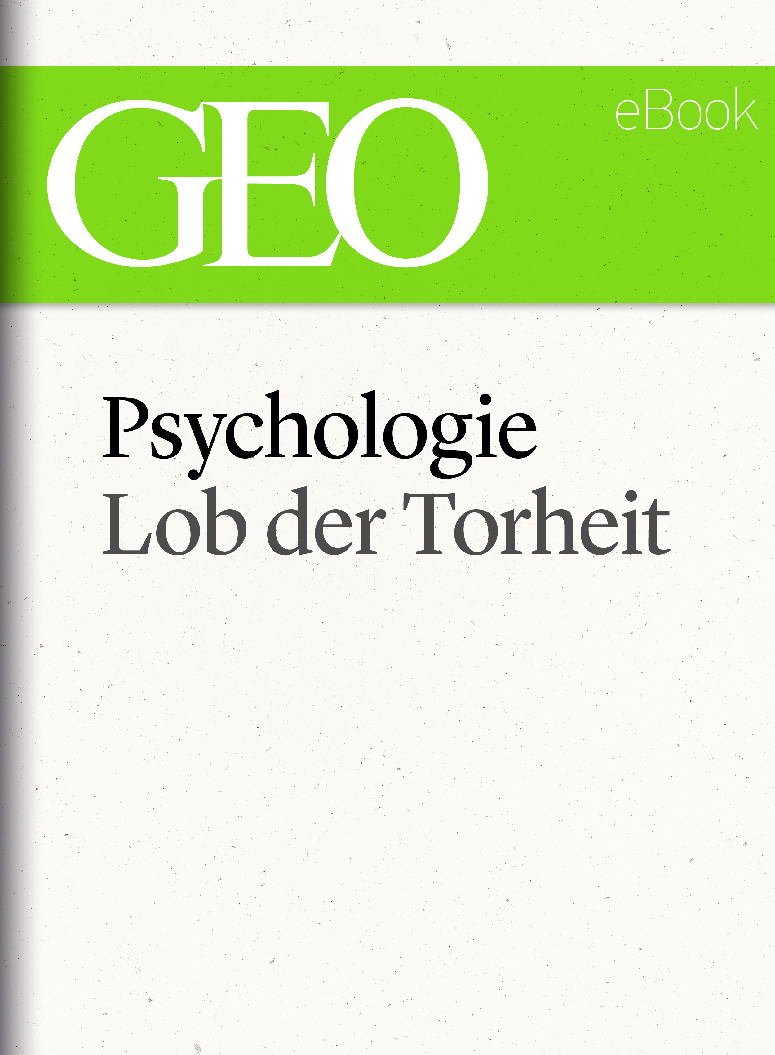 Обложка книги «Psychologie: Lob der Torheit (GEO eBook Single)»