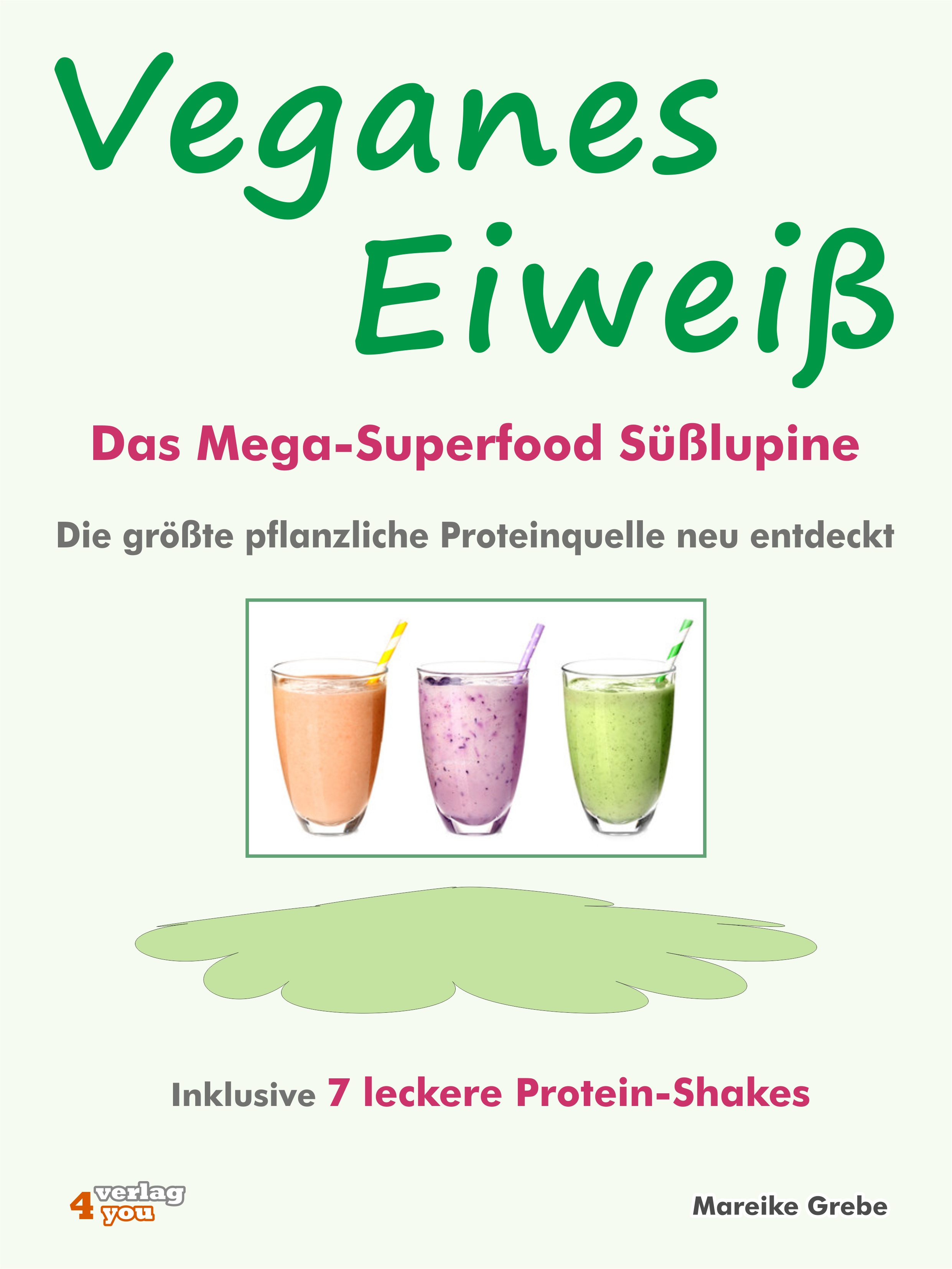 Обложка книги «Veganes Eiweiß - Das Mega-Superfood Süßlupine - die größte pflanzliche Proteinquelle neu entdeckt.»