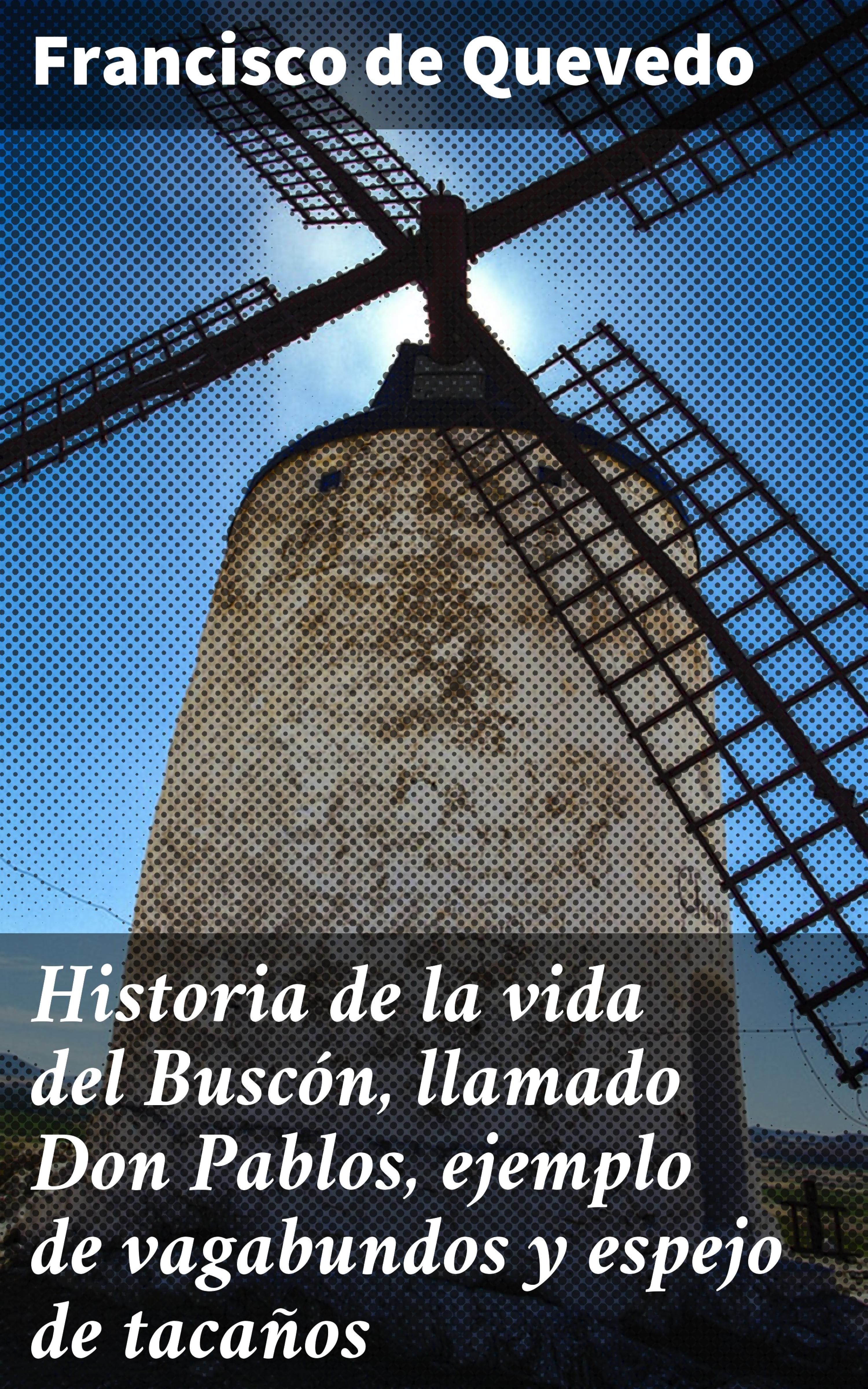 Обложка книги «Historia de la vida del Buscón, llamado Don Pablos, ejemplo de vagabundos y espejo de tacaños»