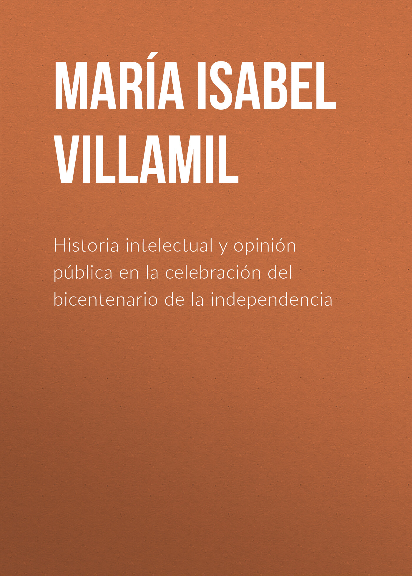 Обложка книги «Historia intelectual y opinión pública en la celebración del bicentenario de la independencia»