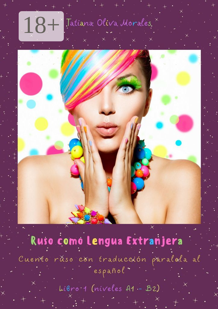 Обложка книги «Ruso como Lengua Extranjera. Cuento ruso con traducción paralela al español. Libro 1 (niveles A1 – B2)»