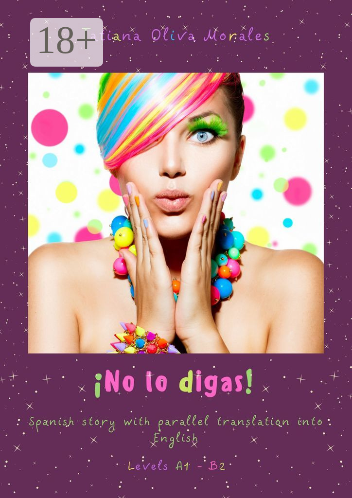Обложка книги «¡No lo digas! Spanish story with parallel translation into English. Levels A1 – B2»