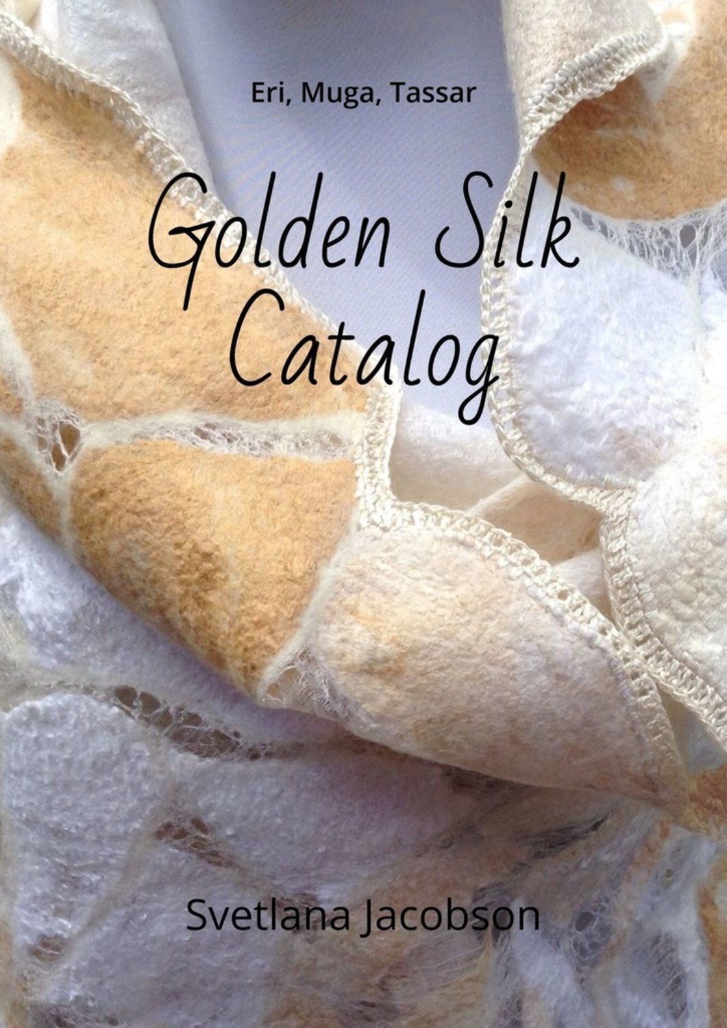 Обложка книги «Golden Silk Catalog. Eri, Muga, Tassar»