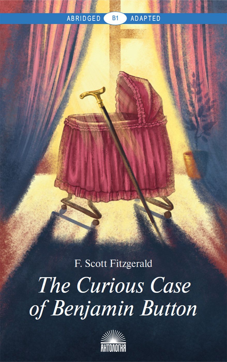 Обложка книги «The Curious Case of Benjamin Button and Selected Tales of the Jazz Age Сollection. Адаптированная книга для чтения на английском языке. Уровень B1»