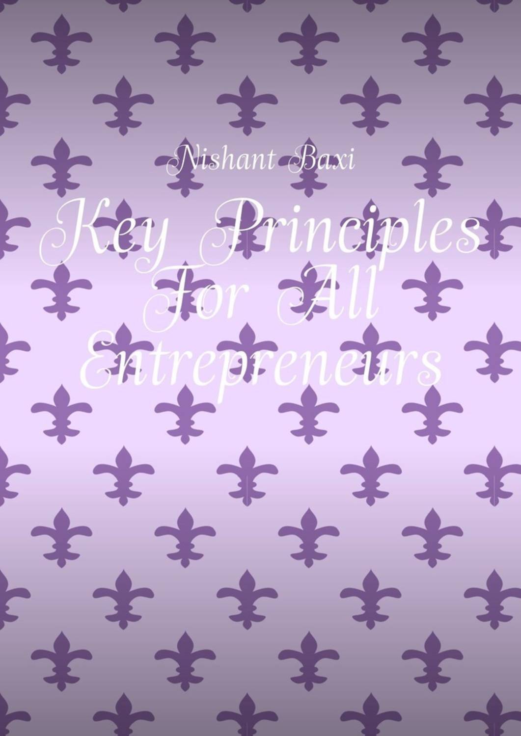 Обложка книги «Key Principles For All Entrepreneurs»