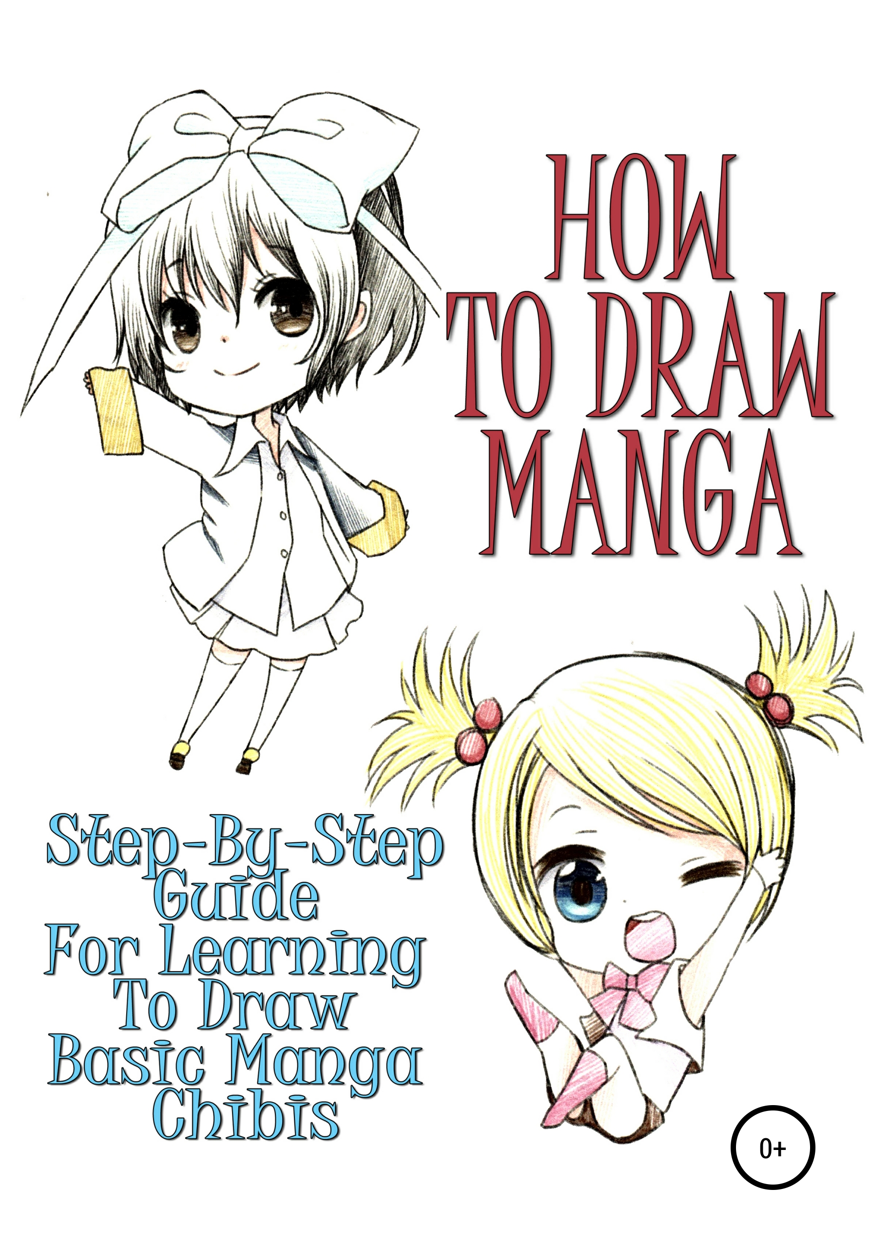 Обложка книги «How to draw manga: Step-by-step guide for learning to draw basic manga chibis»