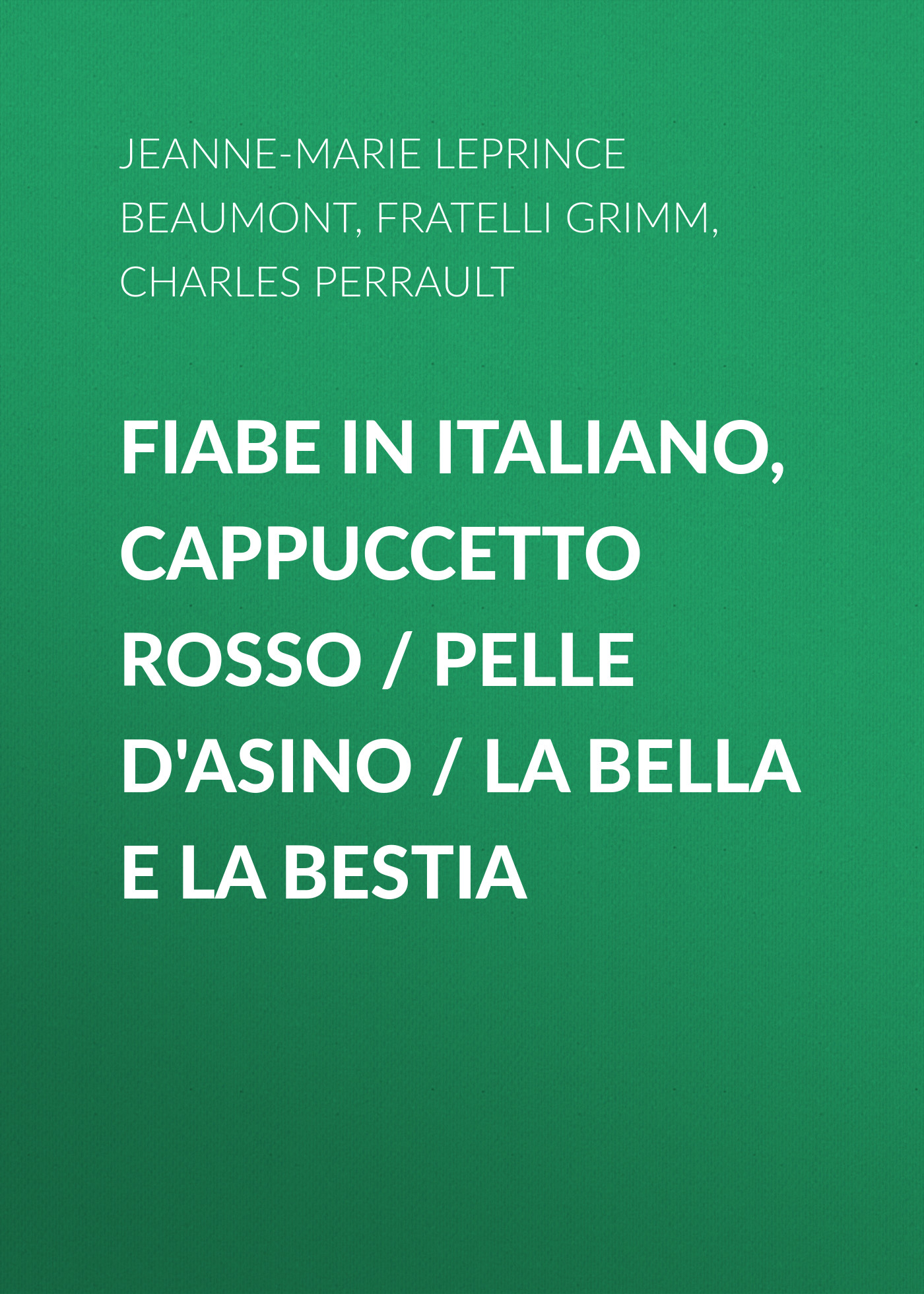 Обложка книги «Fiabe in italiano, Cappuccetto rosso / Pelle d'asino / La bella e la bestia»