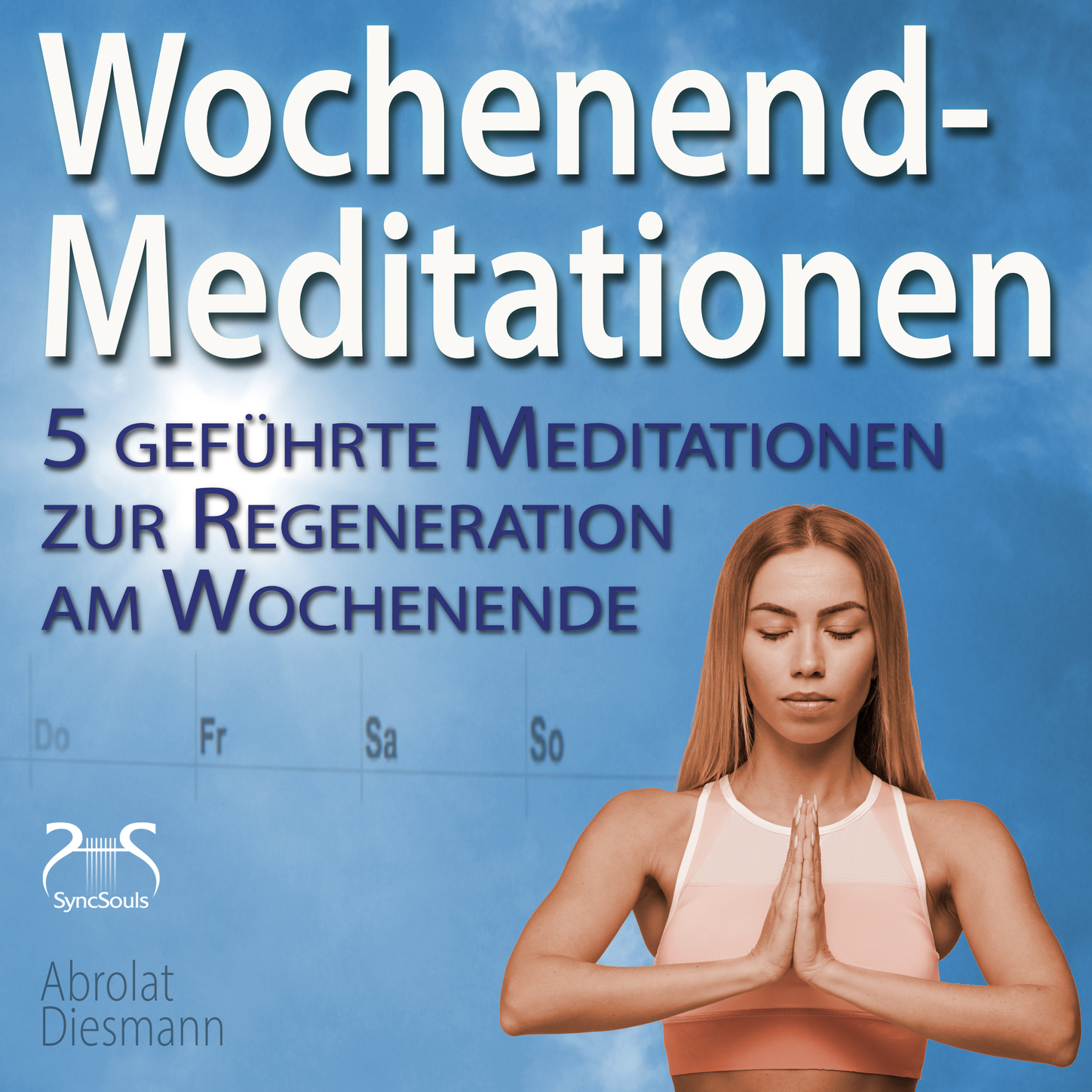 Обложка книги «Wochenend-Meditationen - 5 geführte Meditationen zur Regeneration am Wochenende»