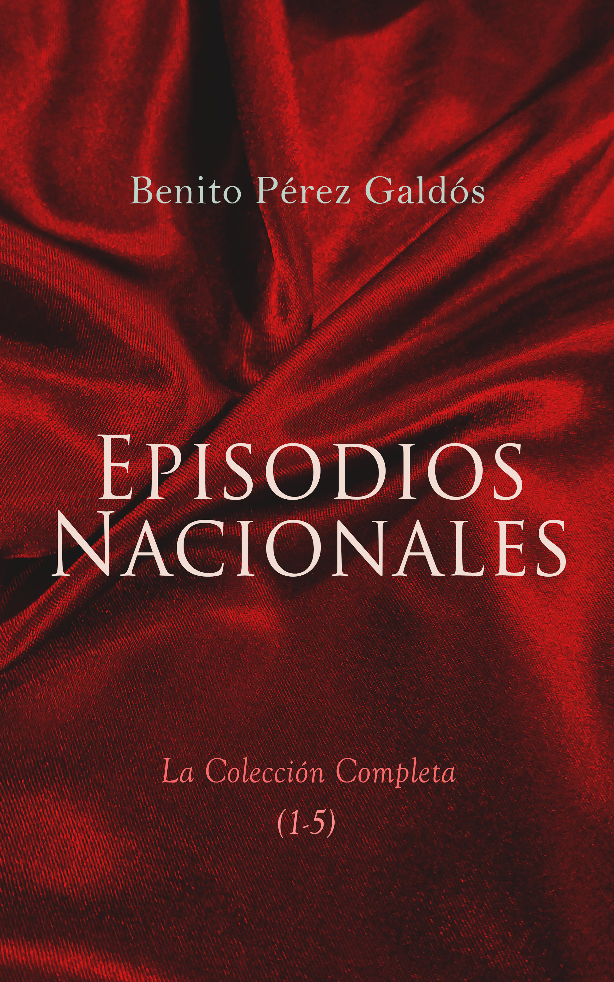 Обложка книги «Episodios Nacionales - La Colección Completa (1-5)»