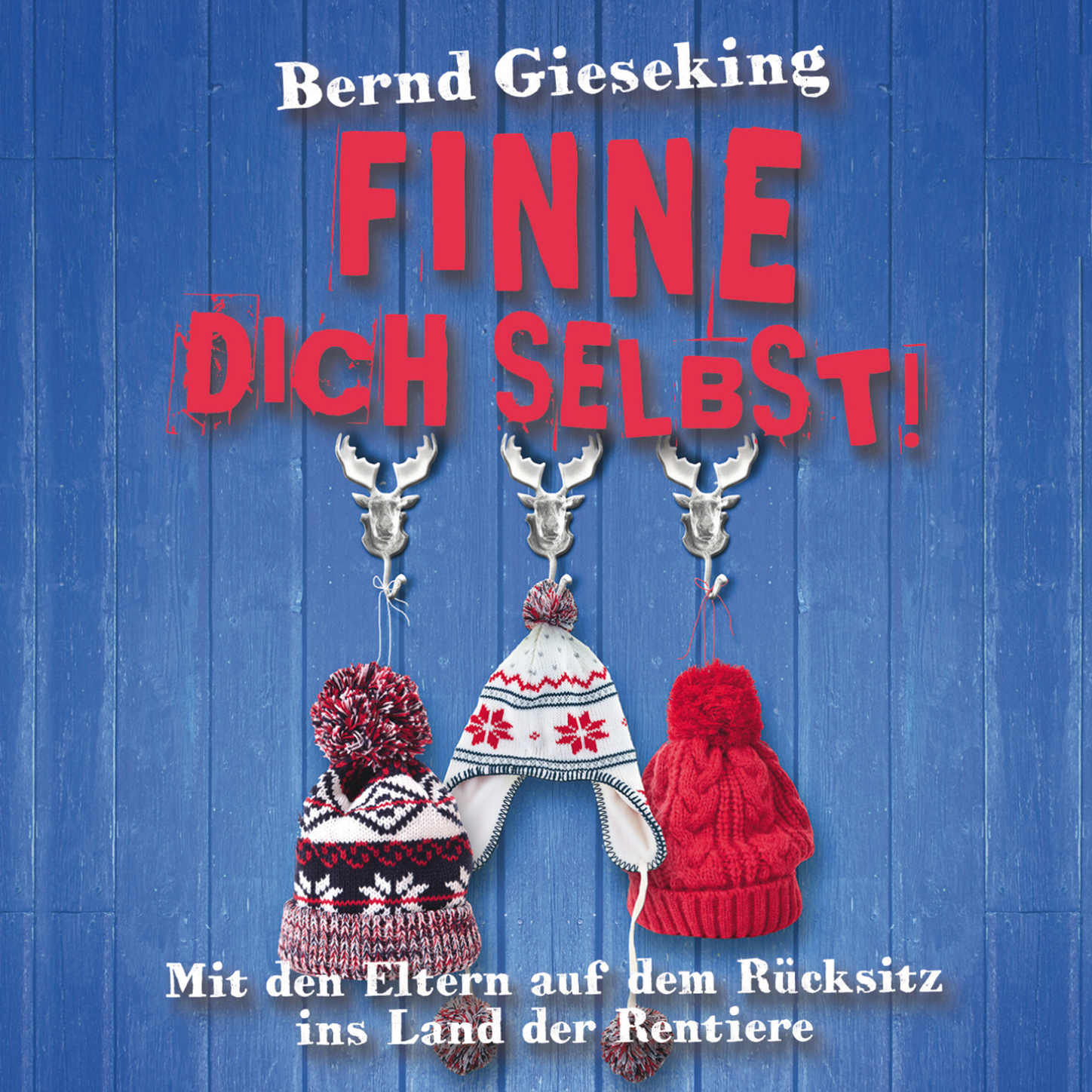 Обложка книги «Bernd Gieseking, Finne dich selbst! Mit den Eltern auf dem Rücksitz ins Land der Rentiere»