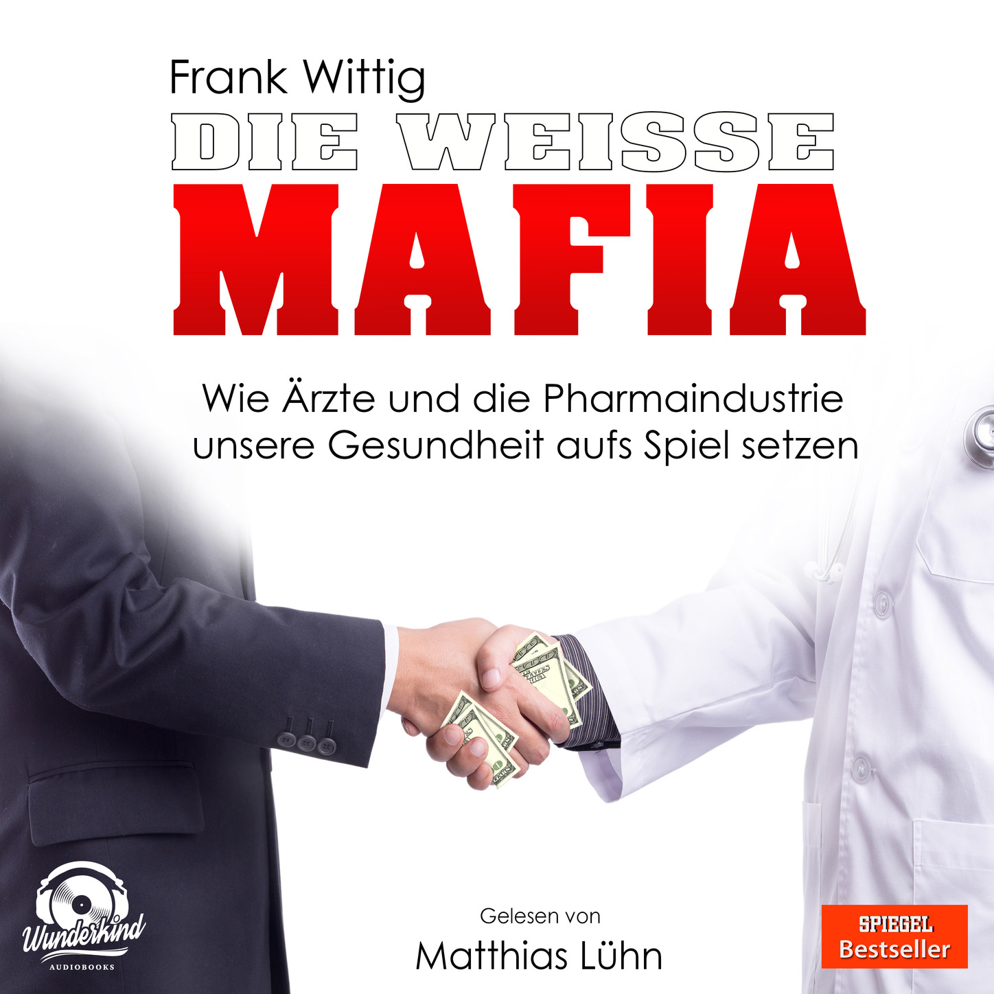 Обложка книги «Die weiße Mafia - Wie Ärzte und die Pharmaindustrie unsere Gesundheit aufs Spiel setzen (Ungekürzt)»