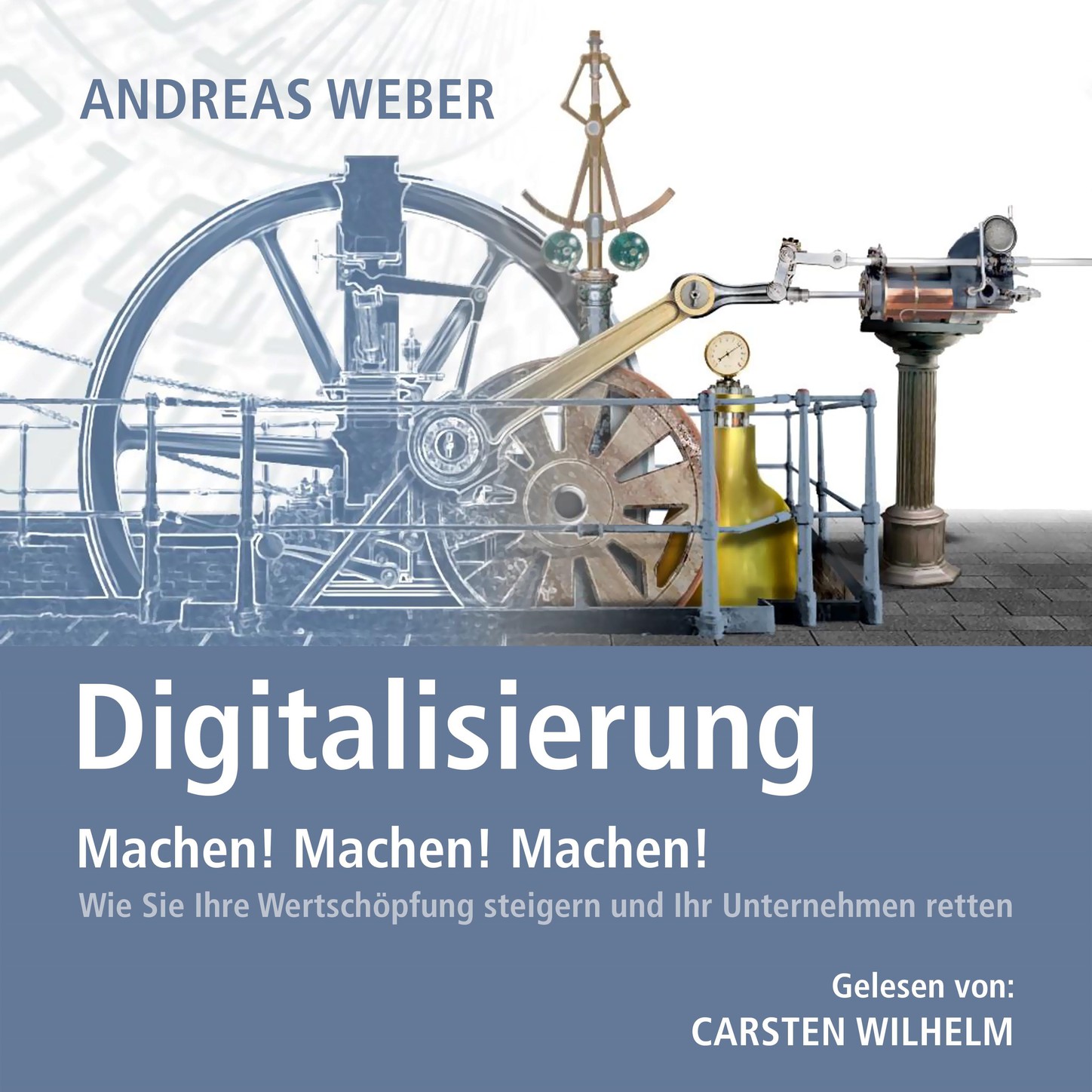Обложка книги «Digitalisierung - Machen! Machen! Machen! - Wie Sie Ihre Wertschöpfung steigern und Ihr Unternehmen retten (Ungekürzt)»