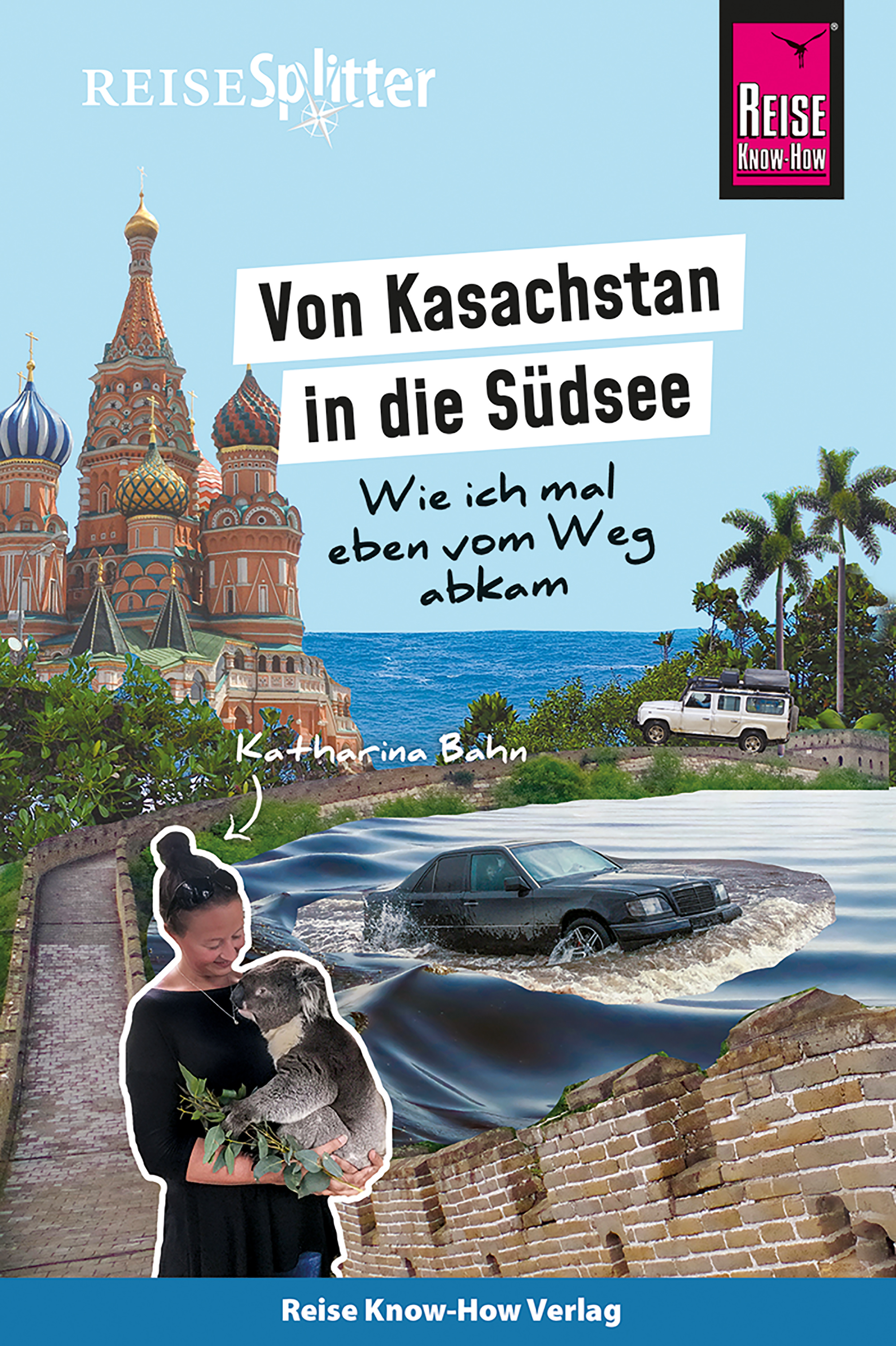 Обложка книги «Reise Know-How ReiseSplitter: Von Kasachstan in die Südsee – Wie ich mal eben vom Weg abkam»