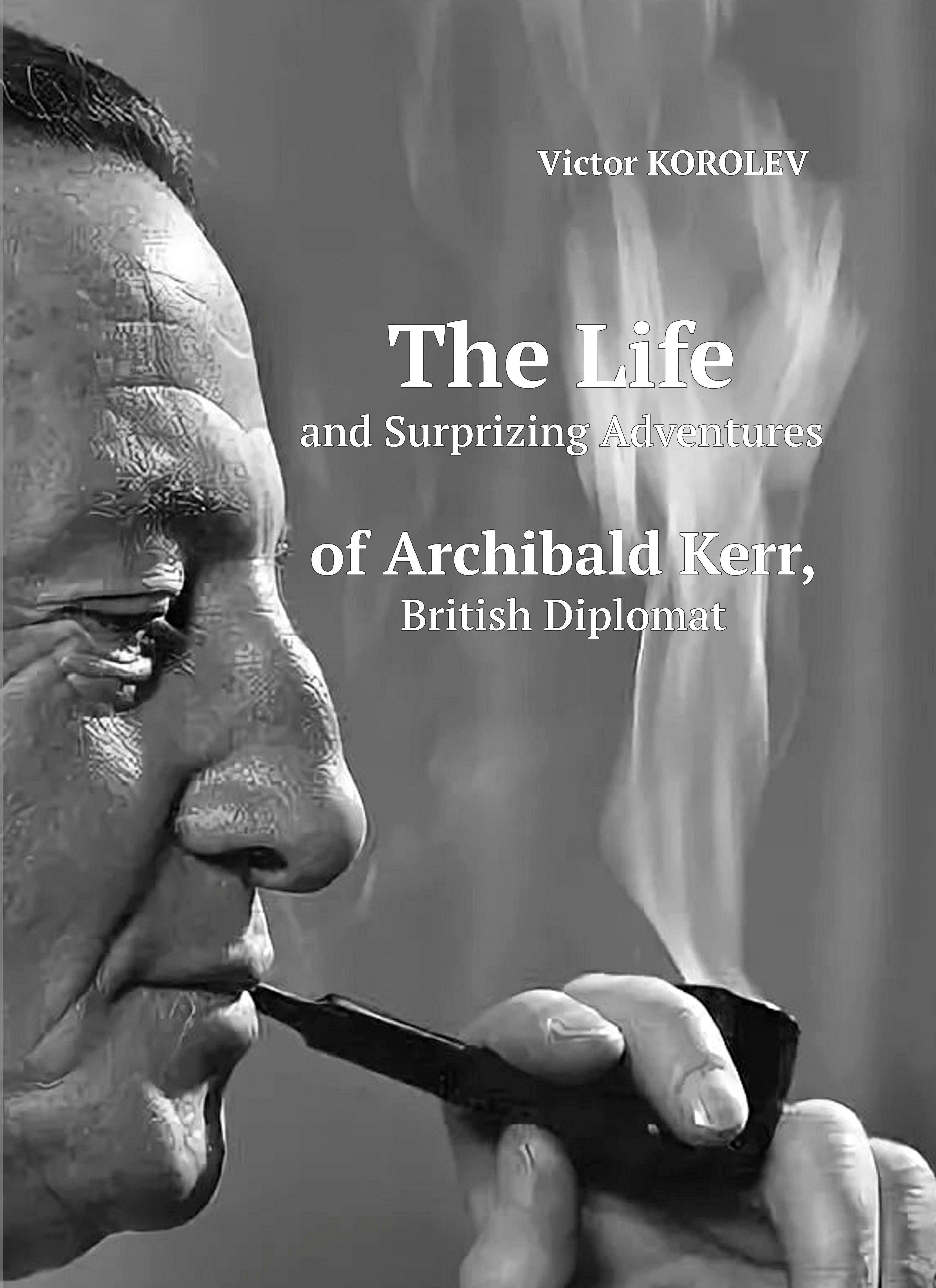 Обложка книги «The Life and Surprizing Adventures of Archibald Kerr, British Diplomat»