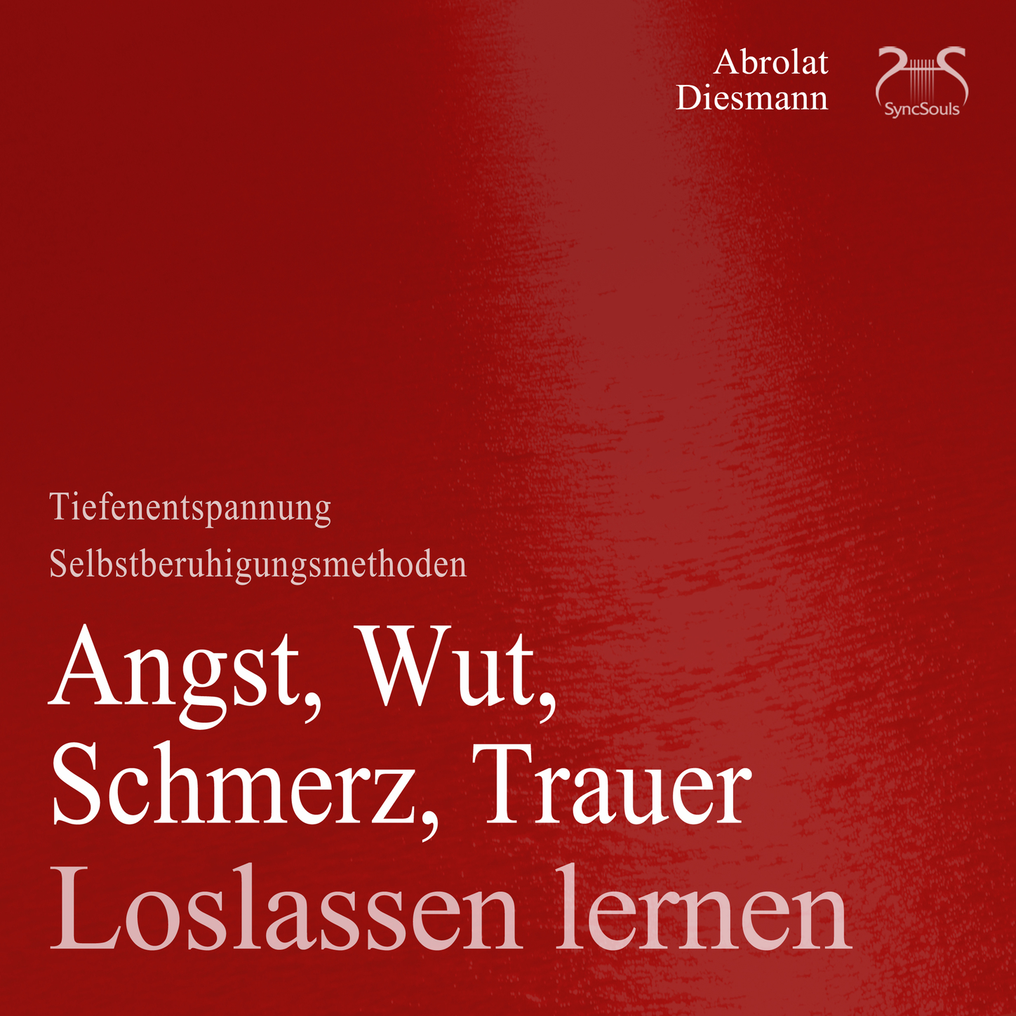 Обложка книги «Angst, Wut, Schmerz, Trauer Loslassen Lernen - Selbstberuhigungsmethoden & Tiefenentspannung»