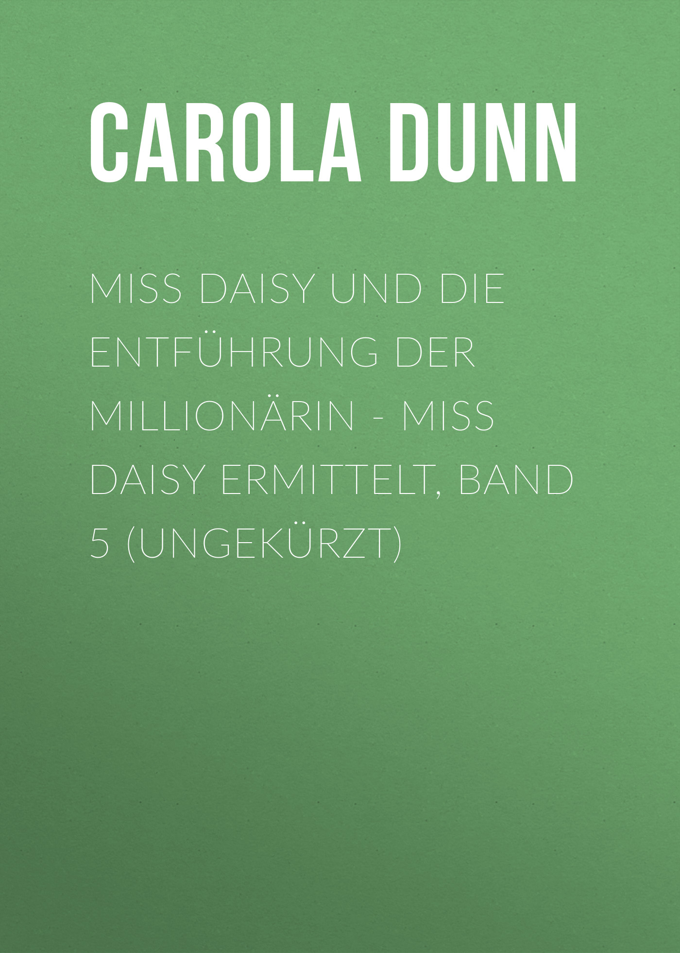 Обложка книги «Miss Daisy und die Entführung der Millionärin - Miss Daisy ermittelt, Band 5 (Ungekürzt)»