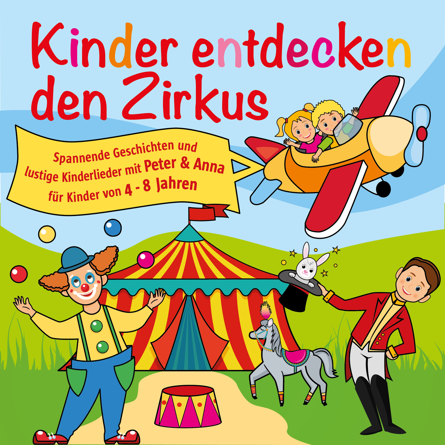 Обложка книги «Kinder entdecken den Zirkus, Folge 5 - Spannende Geschichten und lustige Kinderlieder mit Peter und Anna für Kinder von 4-8 Jahren (Hörspiel mit Musik)»