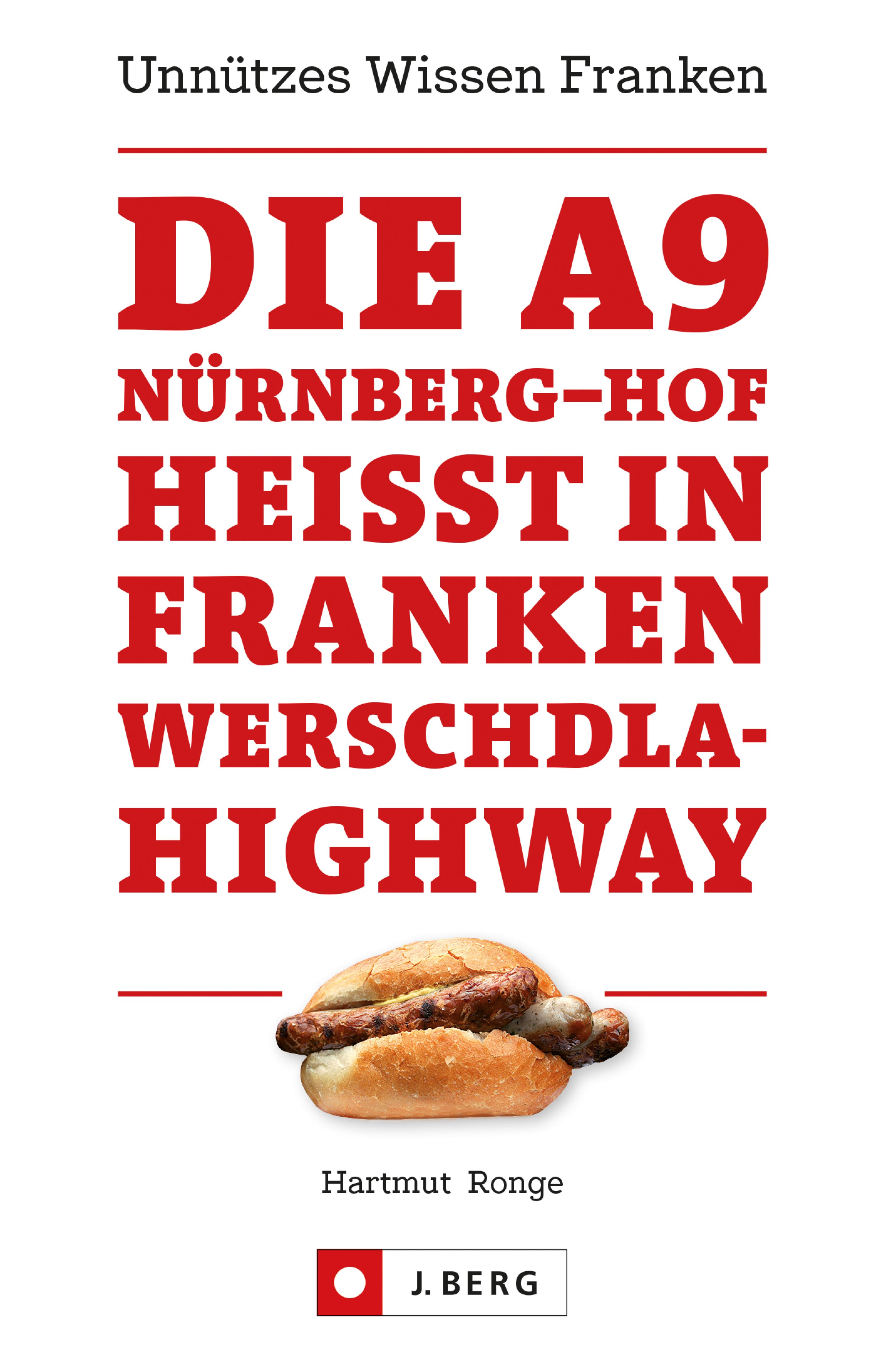 Обложка книги «Die A9 Nürnberg – Hof heißt in Franken Werschdla-Highway. Unnützes Wissen Franken.»