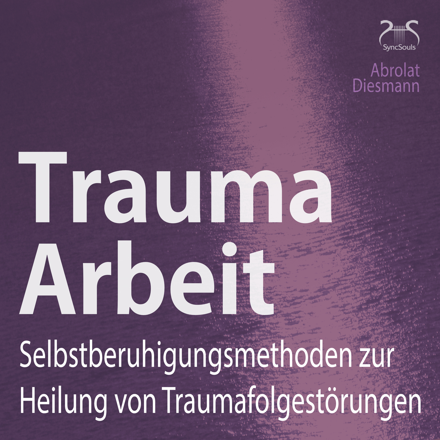 Обложка книги «Trauma Arbeit - Selbstberuhigungsmethoden zur Heilung von Traumafolgestörungen»