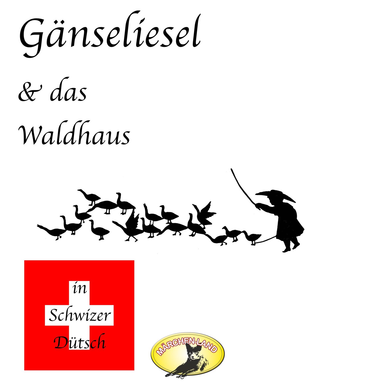 Обложка книги «Märchen in Schwizer Dütsch, Gänseliesel & Das Waldhaus»