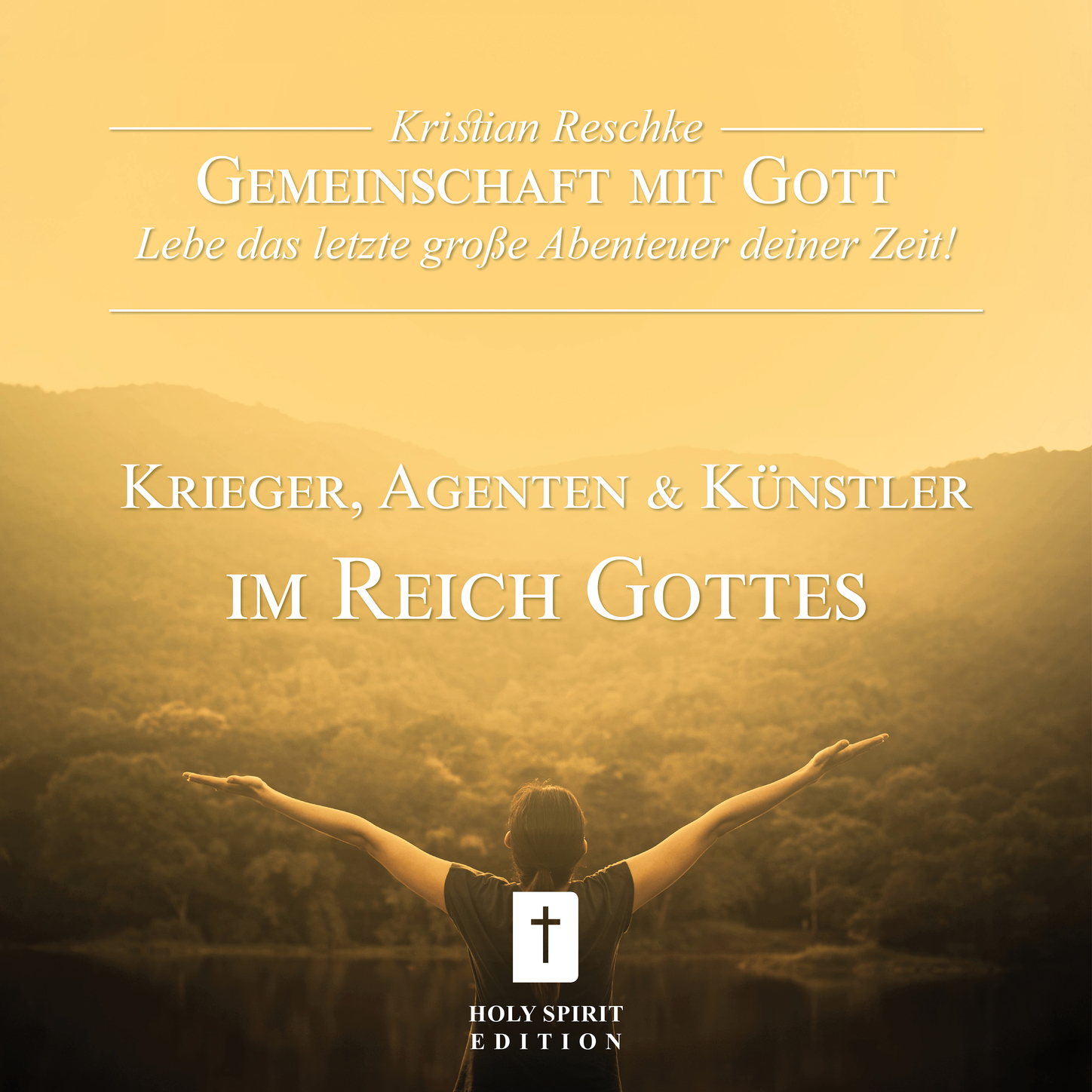 Обложка книги «Gemeinschaft mit Gott - lebe das letzte große Abenteuer deiner Zeit! - Krieger, Agenten und Künstler im Reich Gottes (Ungekürzt)»