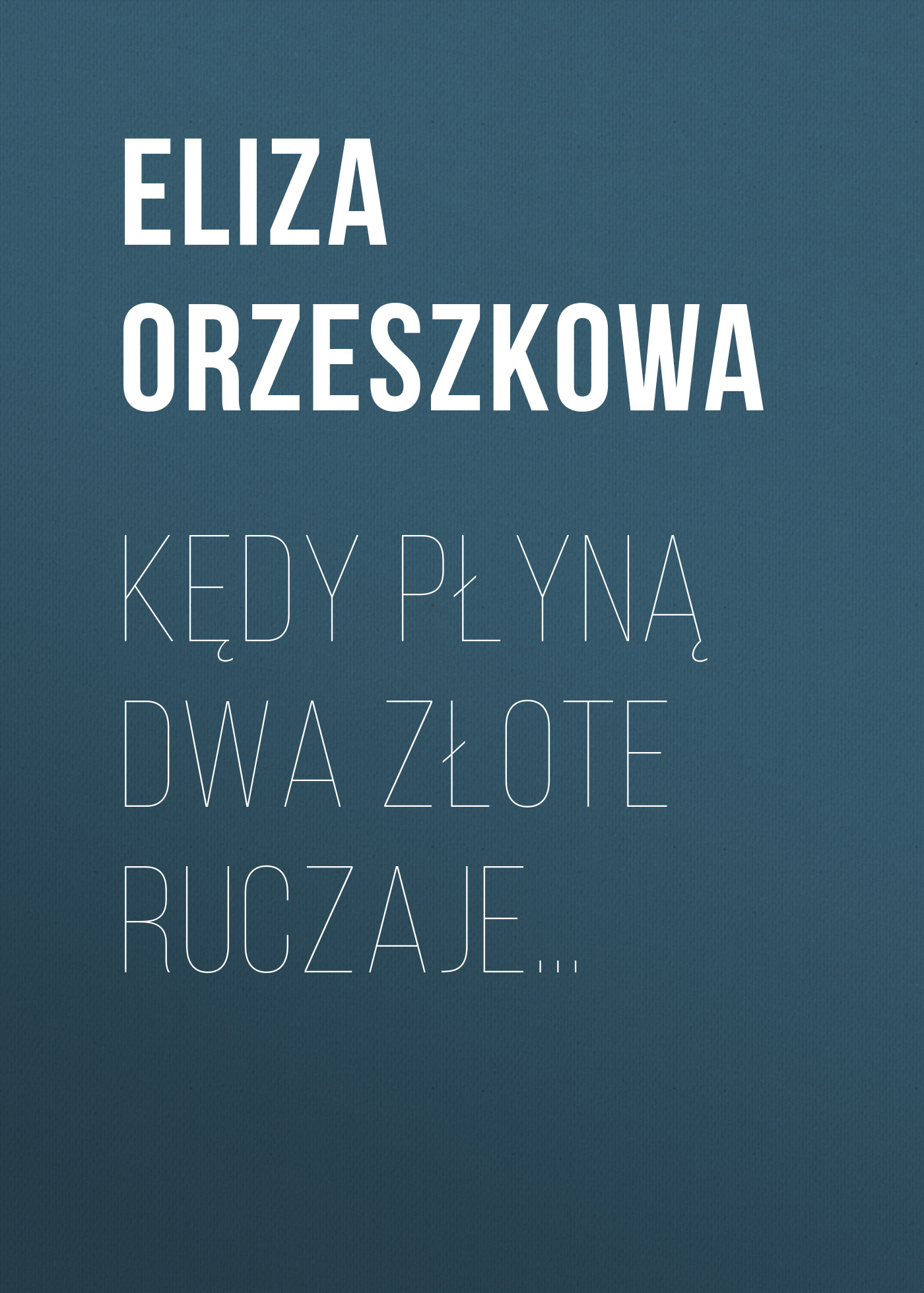 Обложка книги «Kędy płyną dwa złote ruczaje…»