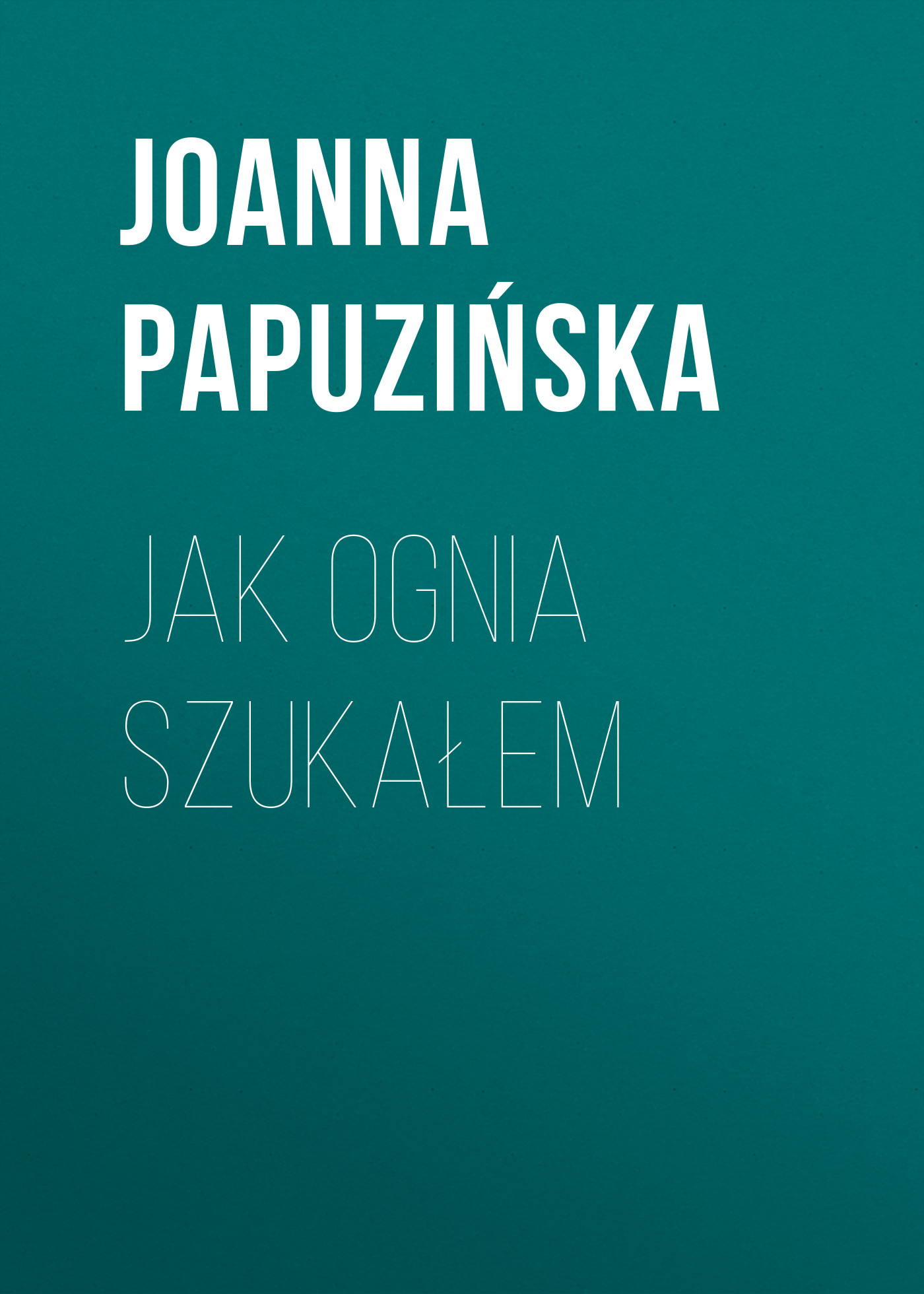Обложка книги «Jak ognia szukałem»