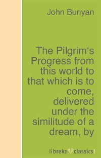 Обложка книги «The Pilgrim's Progress from this world to that which is to come, delivered under the similitude of a dream»