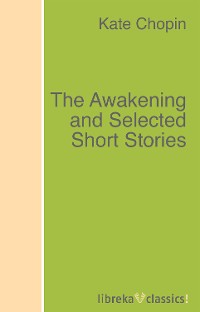 Обложка книги «The Awakening and Selected Short Stories»