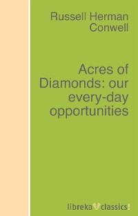 Обложка книги «Acres of Diamonds: our every-day opportunities»