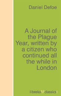 Обложка книги «A Journal of the Plague Year, written by a citizen who continued all the while in London»