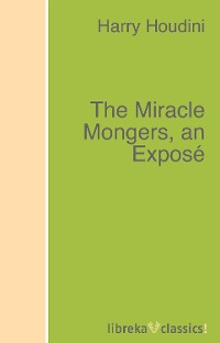 Обложка книги «The Miracle Mongers, an Exposé»