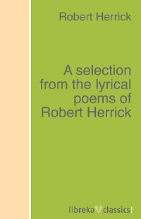 Обложка книги «A selection from the lyrical poems of Robert Herrick»