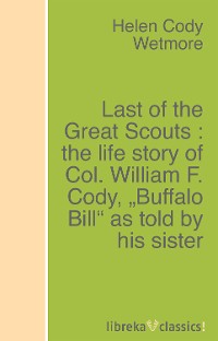 Обложка книги «Last of the Great Scouts : the life story of Col. William F. Cody, "Buffalo Bill" as told by his sister»