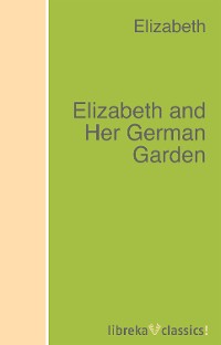 Обложка книги «Elizabeth and Her German Garden»