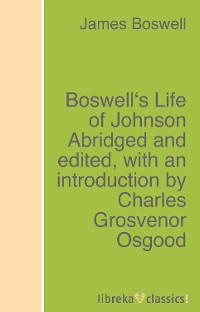 Обложка книги «Boswell's Life of Johnson Abridged and edited, with an introduction by Charles Grosvenor Osgood»