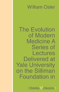 Обложка книги «The Evolution of Modern Medicine A Series of Lectures Delivered at Yale University on the Silliman Foundation in April, 1913»