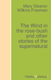 Обложка книги «The Wind in the rose-bush and other stories of the supernatural»