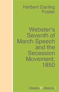 Обложка книги «Webster's Seventh of March Speech and the Secession Movement, 1850»