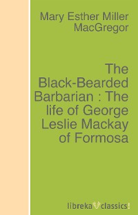 Обложка книги «The Black-Bearded Barbarian : The life of George Leslie Mackay of Formosa»