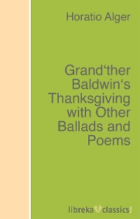 Обложка книги «Grand'ther Baldwin's Thanksgiving with Other Ballads and Poems»